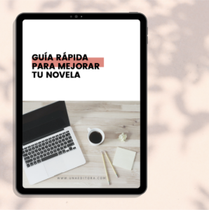 GUÍA RÁPIDA PARA MEJORAR TU NOVELA